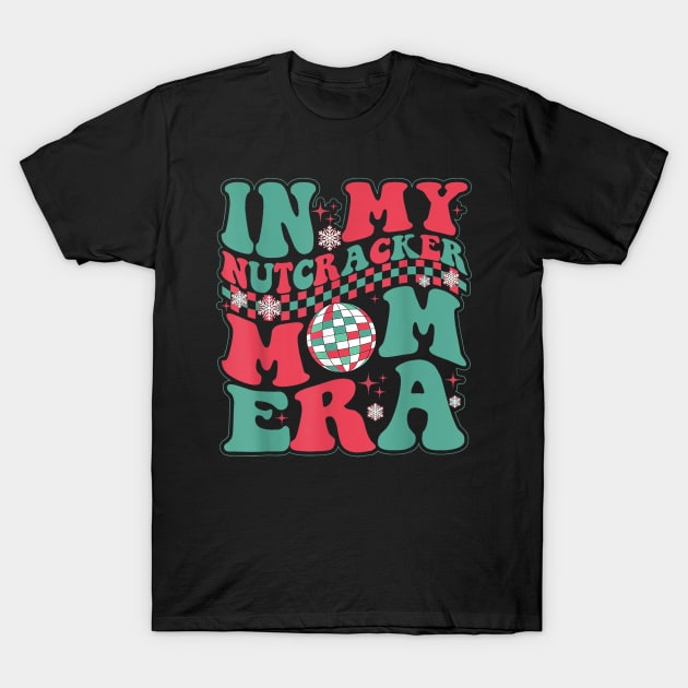 In My Nutcracker Mom Era Christmas Nutcracker Ballet Festive T Shirt T-Shirt by bowenokau